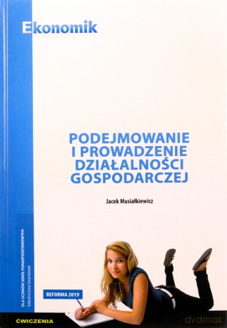 Podejmowanie i prowadzenie działalności gospodarczej ćwiczenia - Jacek Musiałkiewicz [KSIĄŻKA]