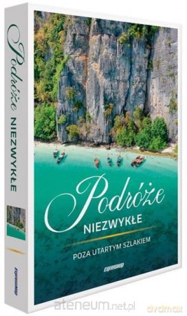 Podróże niezwykłe. Poza utartym szlakiem [KSIĄŻKA]