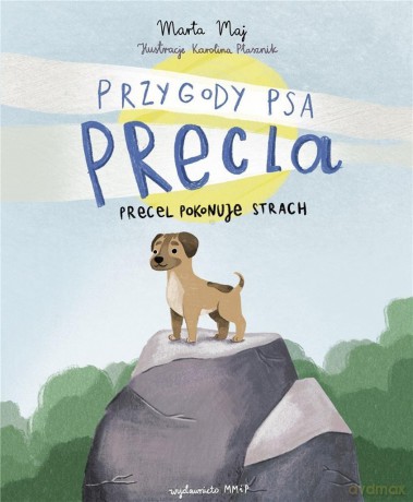 Przygoda psa Precla (Tom 1) Precel pokonuje strach - Marta Maj, Karolina Ptasznik [KSIĄŻKA]