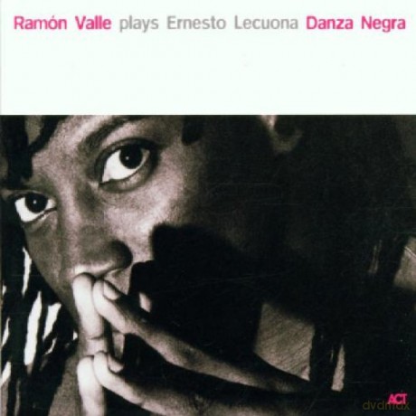 Valle, Ramon (P. Sambeat, C. Puig, O. Rodriguez, H. El Negro Hernandez): Danza Negra (Music of Ernesto Lecuona) [CD]