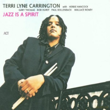 Carrington, Terri Lyne (H. Hancock, G. Thomas, B. Hurst, P. Bollenback, W. Roney): Jazz is a Spirit [CD]