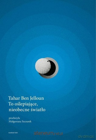 To oślepiające, nieobecne światło - Tahar Ben Jelloun [KSIĄŻKA]