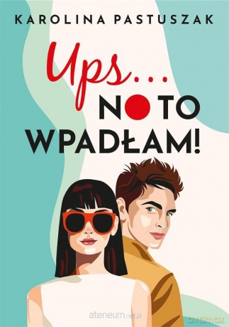 Ups No to wpadłam! - Karolina Pastuszak [KSIĄŻKA]