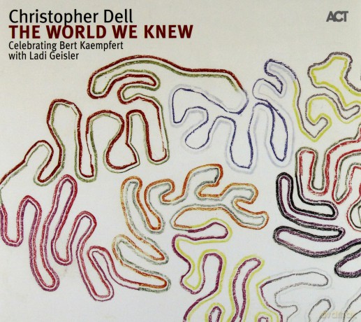 Dell, Christopher (L. Geisler, C. Lauer, C. Daerr, O. Potratz, E. Schafer): The World We Knew /Celebrating Bert Kaempfert [CD]
