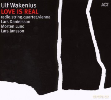 Wakenius, Ulf (radio.string.quartet.vienna, L. Danielsson, M. Lund, L. Jansson): Love Is Real (Plays the music of Esbjörn Svensson) [CD]