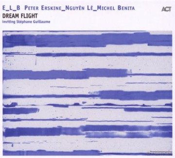 E_L_B (Peter Erskine_Nguyen Le_Michel Benita) feat. S. Gauillaume: Dream Flight [CD]