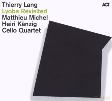 Lang, Thierry (M. Michel, H. Känzig, Cello Quartet): Lyoba Revisited [CD]