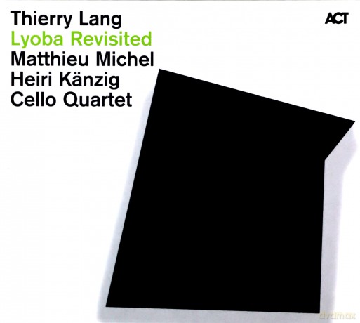 Lang, Thierry (M. Michel, H. Känzig, Cello Quartet): Lyoba Revisited [CD]