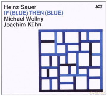 Sauer, Heinz (M. Wollny, J. Kühn): If (blue) then (blue) [CD]