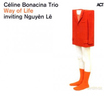 Bonacina, Celine Trio (N. Garnier, H. Ratsimbazafy) inviting Nguyen Le: Way Of Life [CD]