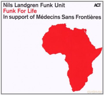 Landgren, Nils Funk Unit (M.C. Price, M. Lindgren, J. Wall, S. Studnitzky, A. Pfeiler, R.M. Ikiz, W. Haffner): Funk For Life [CD]