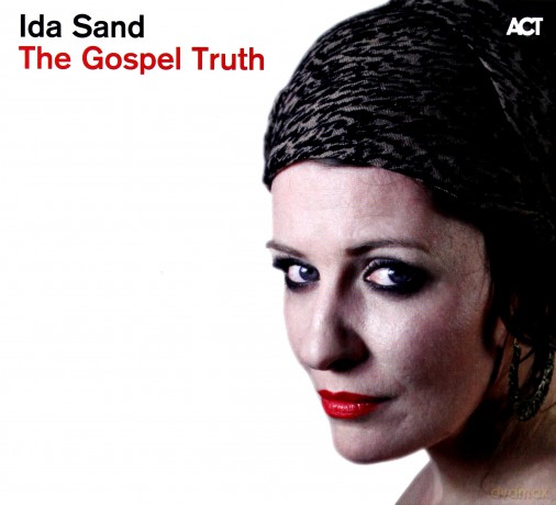 Ida Sand (M. Thorell, T. Gabrielsson, A. Hedlund, R. Midon, J. Sample, S. Gadd, N. Landgren, M. Lindgren): The Gospel Truth [CD]