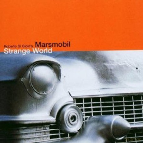 Di Gioia's Marsmobil, Roberto (guests: L. Wahlandt, T. Bronner, N. Landgren, J. Enders, S. Schorn, T. Stabenow, The FleshQuartet, J. Kraus, K. Doldinger, F. Möbus, W. Boning, D. Berglund): Strange World [CD]