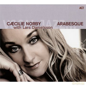 Norby, Caecilie (L. Danielsson, B. Wesseltoft, K. Gislinge, P. Mikkelborg, H. Ulrik, U. Wakenius, A. Engen, X. Desandre-Navarre): Arabesque [CD]