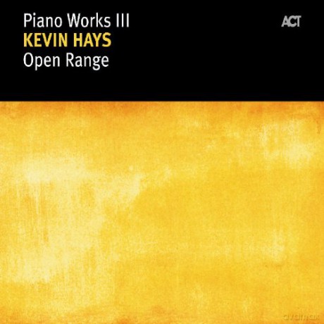 Hays, Kevin (piano solo): Piano Works III: Open Range [CD]