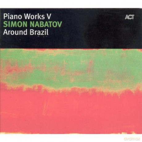Nabatov, Simon (piano solo): Piano Works V: Around Brazil [CD]