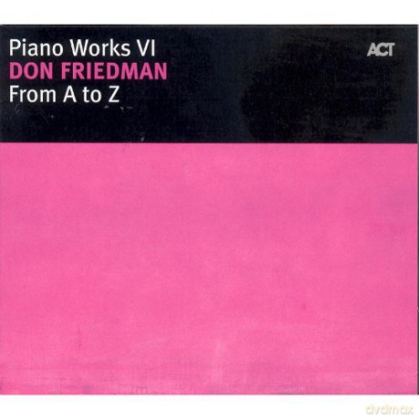 Friedman, Don (piano solo): Piano Works VI: From A to Z [CD]