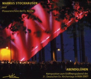 Stockhausen, Markus und Posaunenchöere der Ev. Kirche: Abendglühen [CD]