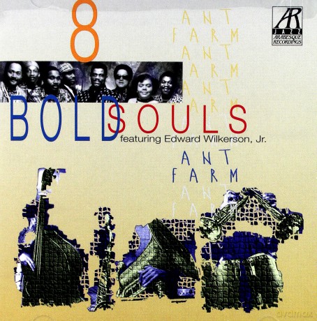 8 Bold Souls Feat. Edward Wilkerson Jr. (M. Bowden, R. Griffin, I. Jackson, A. Dodd, N. Millender, H. Bankhead, D. Mosley): Ant Farm [CD]