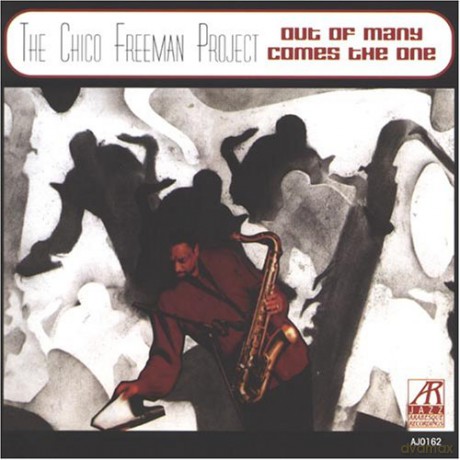 Freeman, Chico (M. Tsiganov, B. White, A. Tsiganov, O. Marin, A. Fogle, A. Kostavara, J. Hamody): From Many Comes The One [CD]