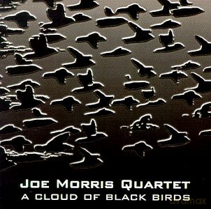 Morris, Joe Quartet (M. Maneri, C. Lightcap, J. Deupree): A Cloud of Black Birds [CD]