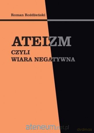 Ateizm, czyli wiara negatywna - Roman Rożdżeński [KSIĄŻKA]