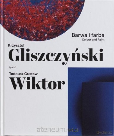 Barwa i farba. Krzysztof Gliszczyński i Tadeusz Gustaw Wiktor [KSIĄŻKA]