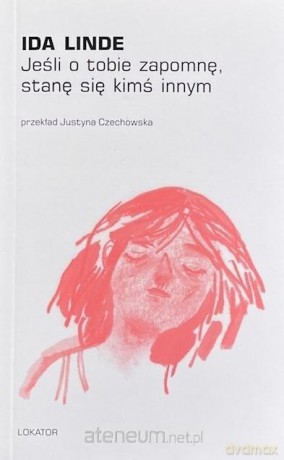 Jeśli o tobie zapomnę, stanę się kimś innym - Ida Linde [KSIĄŻKA]