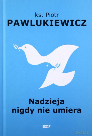 Nadzieja nigdy nie umiera - Piotr Pawlukiewicz [KSIĄŻKA]