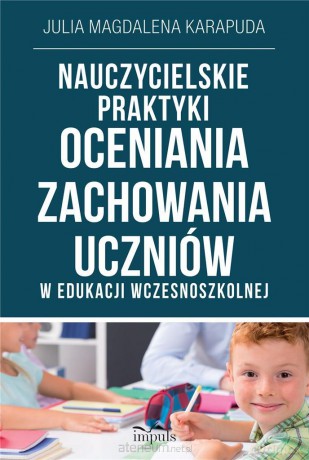 Nauczycielskie praktyki oceniania zachowania.. - Julia Magdalena Karapuda [KSIĄŻKA]