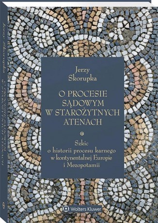 O procesie sądowym w starożytnych Atenach. Szkic o - Jerzy Skorupka [KSIĄŻKA]