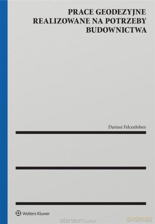Prace geodezyjne realizowane na potrzeby... - Dariusz Felcenloben [KSIĄŻKA]
