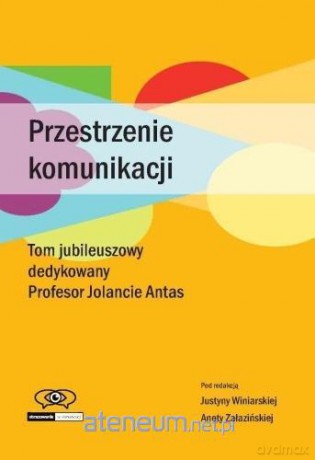 Przestrzenie komunikacji - Justyna Winiarska, Aneta Załazińska [KSIĄŻKA]
