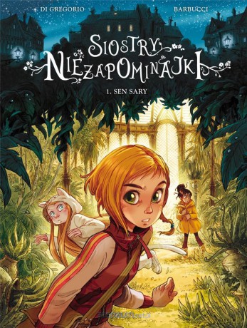 Siostry Niezapominajki (Tom 1) Sen Sary - Giovanni Di Gregorio, Alessandro Barbucci [KOMIKS]