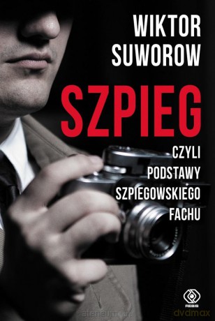 Szpieg, czyli podstawy szpiegowskiego fachu - Wiktor Suworow [KSIĄŻKA]