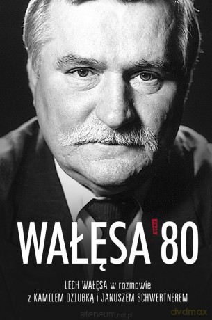 Wałęsa '80 - Lech Wałęsa, Janusz Schwertner, Kamil Dziubka [KSIĄŻKA]