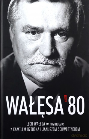 Wałęsa '80 - Lech Wałęsa, Janusz Schwertner, Kamil Dziubka [KSIĄŻKA]
