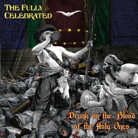 The Fully Celebrated (J. Hobbs, T. Shanko, D. Carranza): Drunk On The Blood of The Holy Ones [CD]