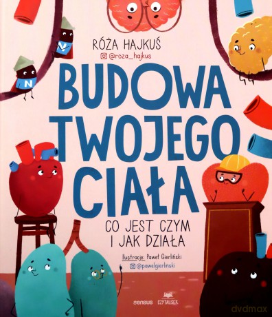 Budowa twojego ciała. Co jest czym i jak działa - Róża Hajkuś [KSIĄŻKA]