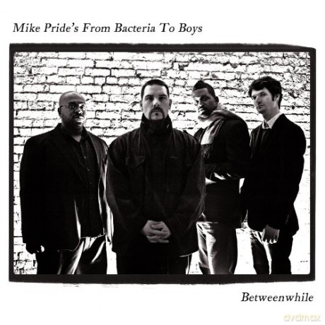 Pride's Mike From Bacteria To Boys (D. Jones, P. Bitenc, A. Marcelo): Betweenwhile [CD]