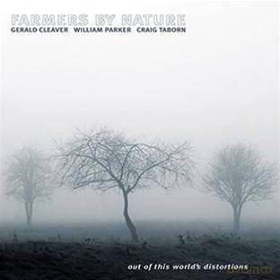 Farmers By Nature (G. Cleaver, W. Parker, C. Taborn): Out Of This World's Distortions [CD]