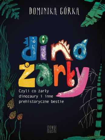 Dinożarły, czyli co ŻARŁY dinozaury - Dominika Górka [KSIĄŻKA]