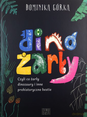 Dinożarły, czyli co ŻARŁY dinozaury - Dominika Górka [KSIĄŻKA]