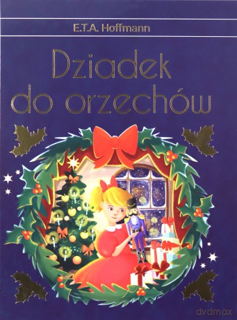 Dziadek do orzechów wyd. ekskluzywne - E.T.A. Hoffmann [KSIĄŻKA]