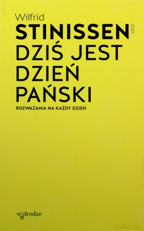 Dziś jest dzień Pański. Rozważania na każdy dzień - Wilfrid Stinissen [KSIĄŻKA]