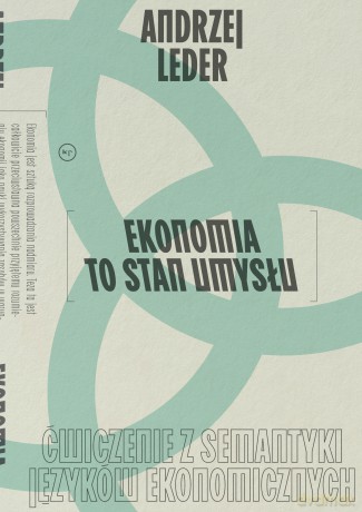 Ekonomia to stan umysłu. Ćwiczenie z semantyki języków ekonomicznych - Andrzej Leder [KSIĄŻKA]