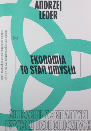 Ekonomia to stan umysłu. Ćwiczenie z semantyki języków ekonomicznych - Andrzej Leder [KSIĄŻKA]