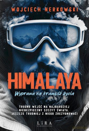 Himalaya. Wyprawa na krawędź życia - Wojciech Nerkowski [KSIĄŻKA]