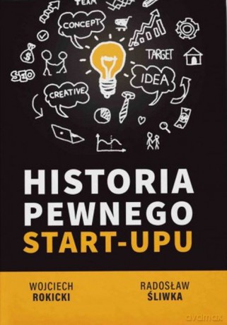 Historia pewnego Star-Upu - Wojciech Rokicki, Radosław Śliwka [KSIĄŻKA]