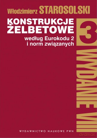 Konstrukcje żelbetowe według Eurokodu 2 i norm związanych (Tom 3) - Włodzimierz Starosolski [KSIĄŻKA]